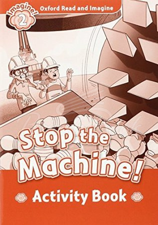 Робочий зошит Oxford Read and Imagine Level 2 Stop the Machine! Activity Book зображення