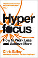 Hyperfocus: How to Work Less and to Achieve More