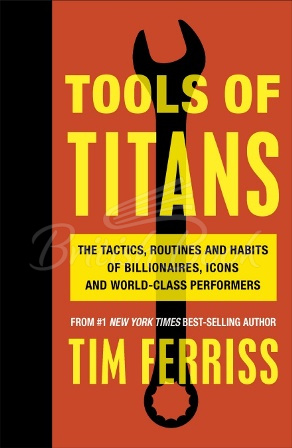 Книга Tools of Titans: The Tactics, Routines, and Habits of Billionaires, Icons, and World-Class Performers изображение