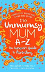 The Unmumsy Mum A-Z: An Inexpert Guide to Parenting