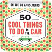 On-the-Go Amusements: 50 Cool Things to Do in the Car