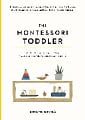 The Montessori Toddler: A Parent's Guide to Raising a Curious and Responsible Human Being