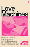 Love Machines: How Artificial Intelligence is Transforming Our Relationships