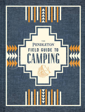 Книга The Pendleton Field Guide to Camping изображение