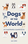 Dogs of the World: An Illustrated Compendium