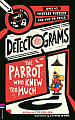 Detectograms: The Parrot Who Knew Too Much: Over 45 Mystery Puzzles for Kids to Crack
