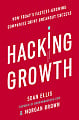 Hacking Growth: How Today's Fastest-Growing Companies Drive Breakout Success