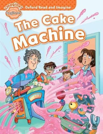 Книга Oxford Read and Imagine Level Beginner The Cake Machine зображення