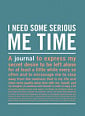 I Need Some Serious Me Time Inner-Truth Journal
