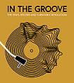 In the Groove: The Vinyl Record and Turntable Revolution