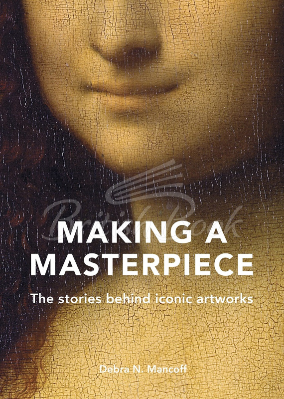 Книга Making a Masterpiece: The Stories behind Iconic Artworks зображення