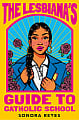 The Lesbiana's Guide To Catholic School