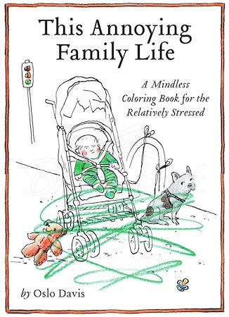 Книга This Annoying Family Life: A Mindless Coloring Book for the Relatively Stressed изображение