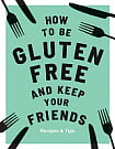 How to be Gluten-Free and Keep Your Friends