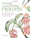 Drawing and Painting Flowers: A Step-by-Step Guide to Creating Beautiful Floral Artworks