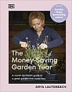 The Money-Saving Garden Year: A Month-by-Month Guide to a Great Garden that Costs Less