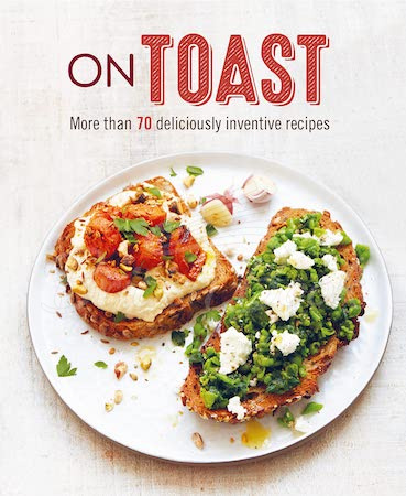 Книга On Toast: More Than 70 Deliciously Inventive Recipes изображение