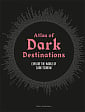 Atlas of Dark Destinations: Explore the World of Dark Tourism