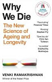 Why We Die: The New Science of Ageing and Longevity