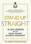 Stand Up Straight: 10 Life Lessons from the Royal Military Academy Sandhurst