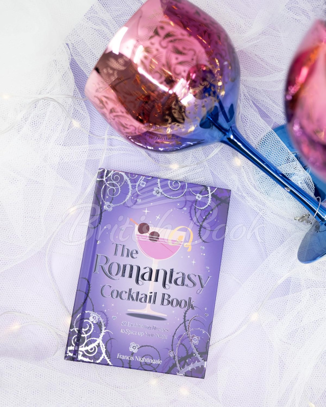 Книга The Romantasy Cocktail Book: 52 Enchanting Recipes to Spice up Your Night изображение 3
