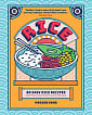 Rice: 80 Easy Rice Recipes, From Mochi to Miso and Sushi to Sake