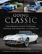 Going Classic: The Essential Guide to Buying Owning and Enjoying the Classic Car