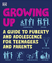 Growing Up: A Guide to Puberty and Adolescence for Teenagers and Parents