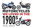 Motorcycles We Loved in the 1980s