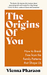 The Origins of You: How to Break Free from the Family Patterns that Shape Us