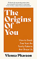 The Origins of You: How to Break Free from the Family Patterns that Shape Us