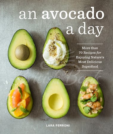 Книга An Avocado a Day: More than 70 Recipes for Enjoying Nature's Most Delicious Superfood изображение