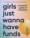 Girls Just Wanna Have Funds: A Feminist Guide for Investing
