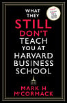 What They Still Don't Teach You At Harvard Business School