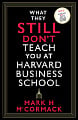 What They Still Don't Teach You At Harvard Business School