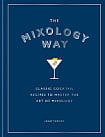 The Mixology Way: Classic Cocktail Recipes to Master the Art of Mixology
