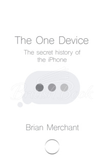 Книга The One Device: The Secret History of the iPhone зображення