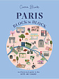 Paris: Block by Block: An Illustrated Guide to the Best of France's Capital