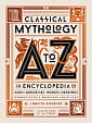 Classical Mythology A to Z: An Encyclopedia of Gods and Goddesses, Heroes and Heroines, Nymphs, Spirits, Monsters, and Places