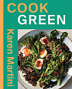 Cook: Green: Essential Recipes for Vegetables, Salads and More