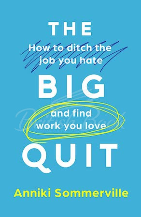 Книга The Big Quit: How to Ditch the Job You Hate and Find Work You Love зображення