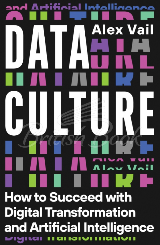 Книга Data Culture: How to Succeed with Digital Transformation and Artificial Intelligence изображение