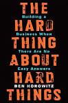 The Hard Thing About Hard Things: Building a Business When There Are No Easy Answers