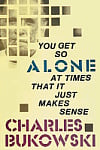 You Get So Alone at Times That It Just Makes Sense
