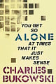 You Get So Alone at Times That It Just Makes Sense