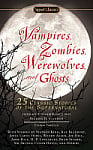 Vampires, Zombies, Werewolves, and Ghosts: 25 Classic Stories of the Supernatural