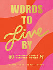 Words to Live By: 50 Inspiring Quotes by 50 Inspiring Women