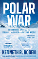 Polar War: Submarines, Spies and the Struggle for Power in a Melting Arctic