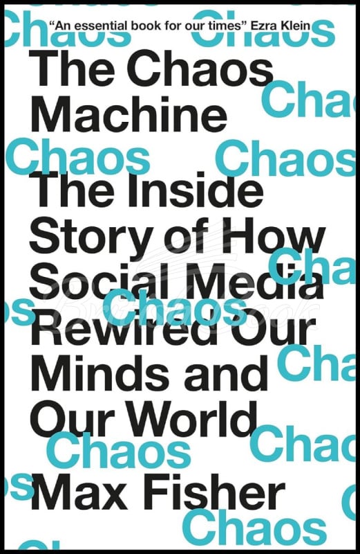 Книга The Chaos Machine: The Inside Story of How Social Media Rewired Our Minds and Our World изображение