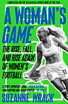 A Woman's Game: The Rise, Fall, and Rise Again of Women's Football